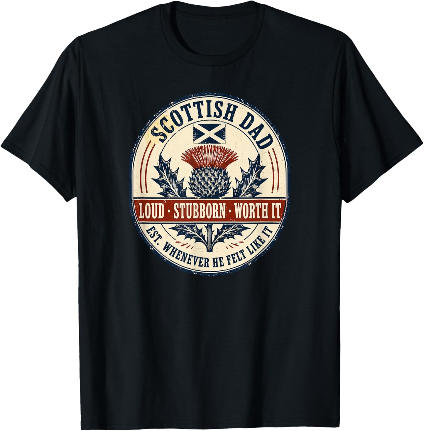 Scottish Dad Loud Stubborn Worth It Funny Scotland Thistle T-Shirt - T-Shirt | Black