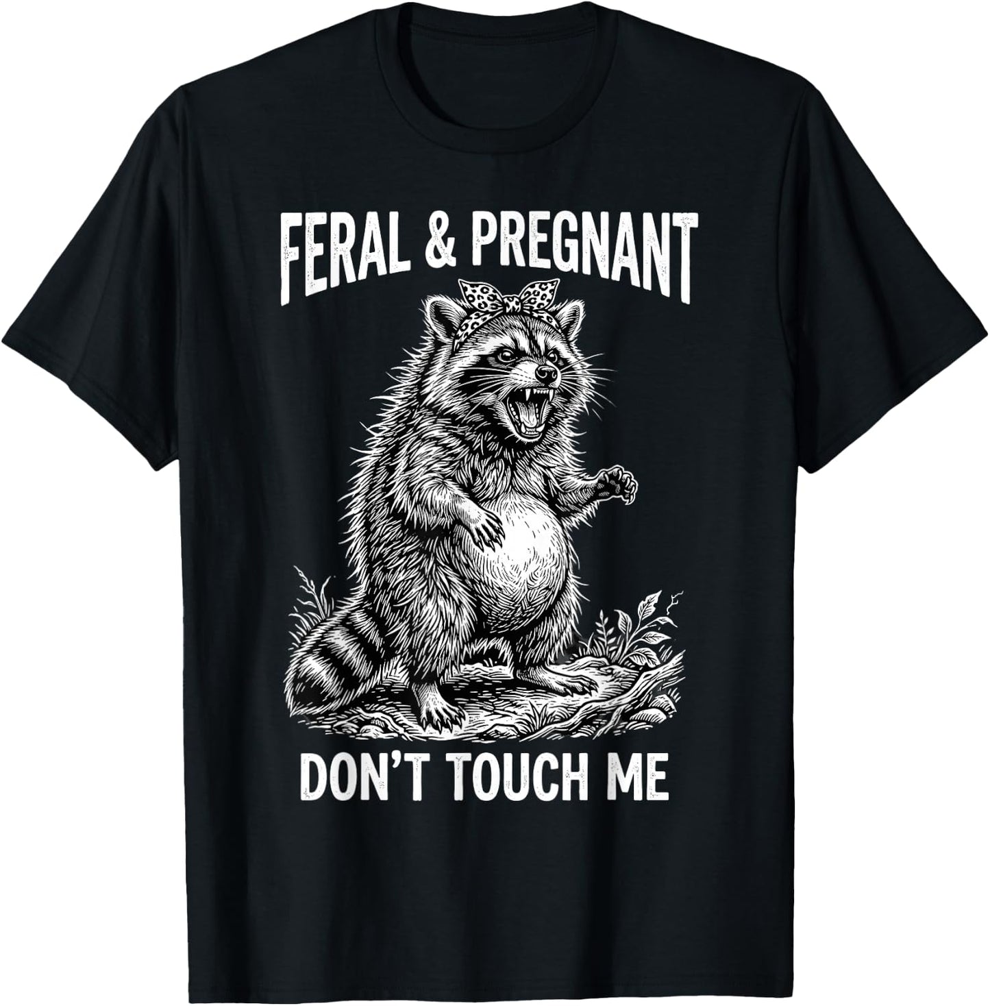 Feral and Pregnant Dont Touch Me Funny Pregnancy Humor T-Shirt - T-Shirt | Black