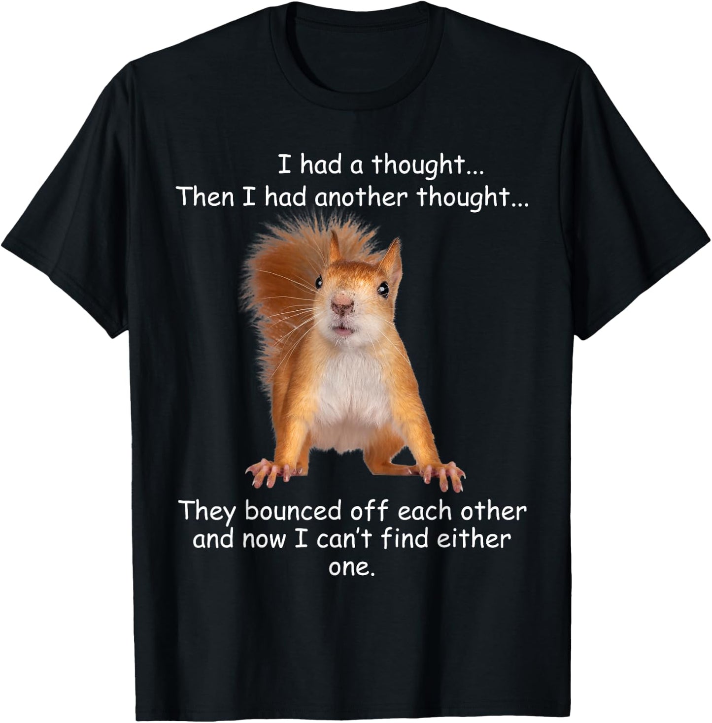 Squirrel I had a thought Funny Sarcastic young older person T-Shirt - T-Shirt | Black