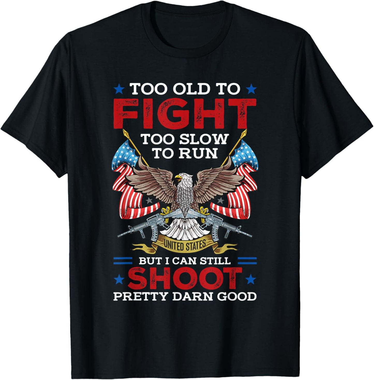 Too Old To Fight Too Slow To Run But I Can Still Shoot T-Shirt - T-Shirt | Black