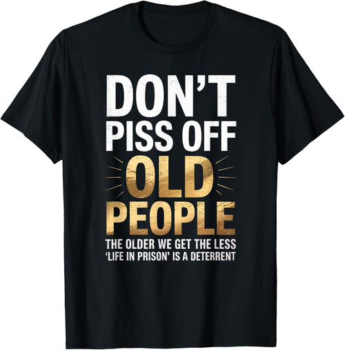 Don’t Piss Off Old People Funny Senior Humor Quote Women Men