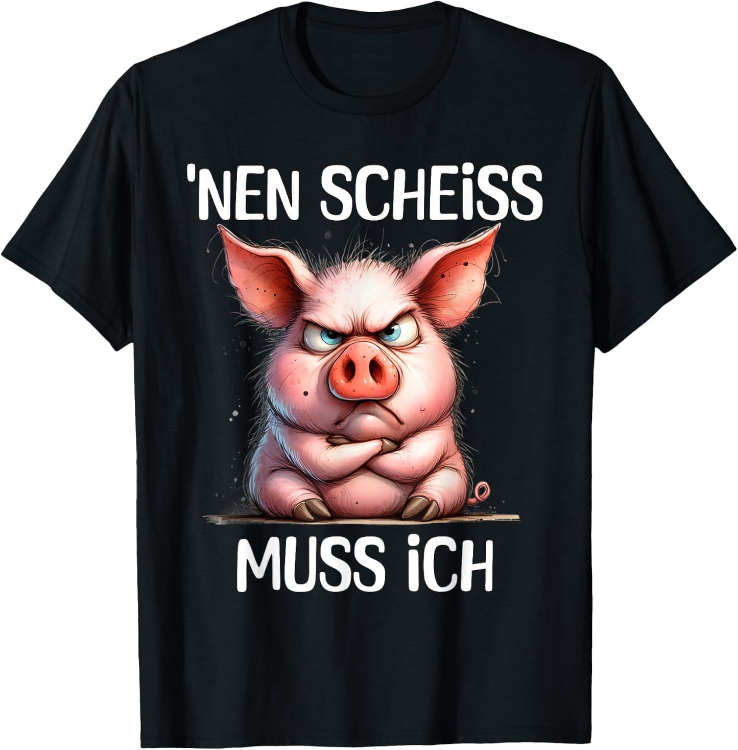 Funny Pig with Cheeky Saying 'nen Scheiss muss ich , black T-Shirt - T-Shirt | Black