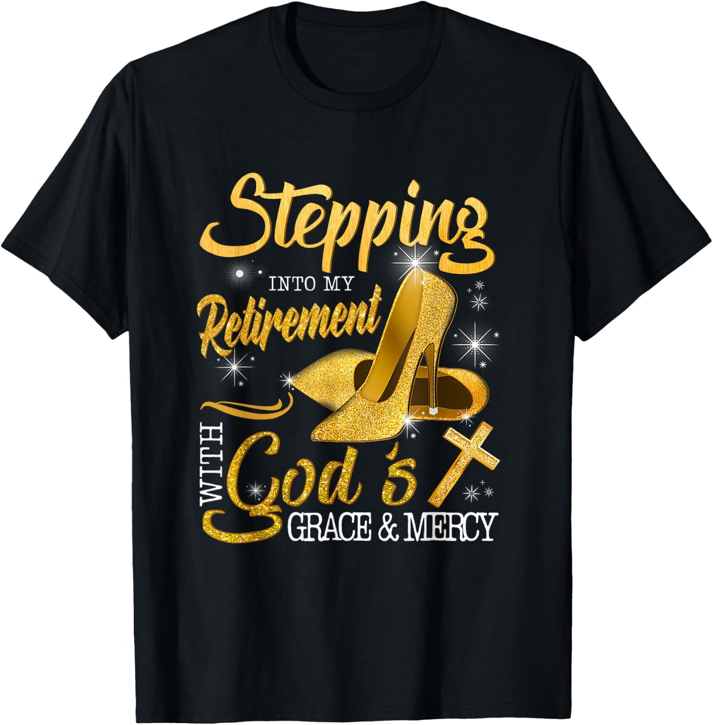 Stepping Into My Retirement With God's Grace And Mercy T-Shirt - T-Shirt | Black