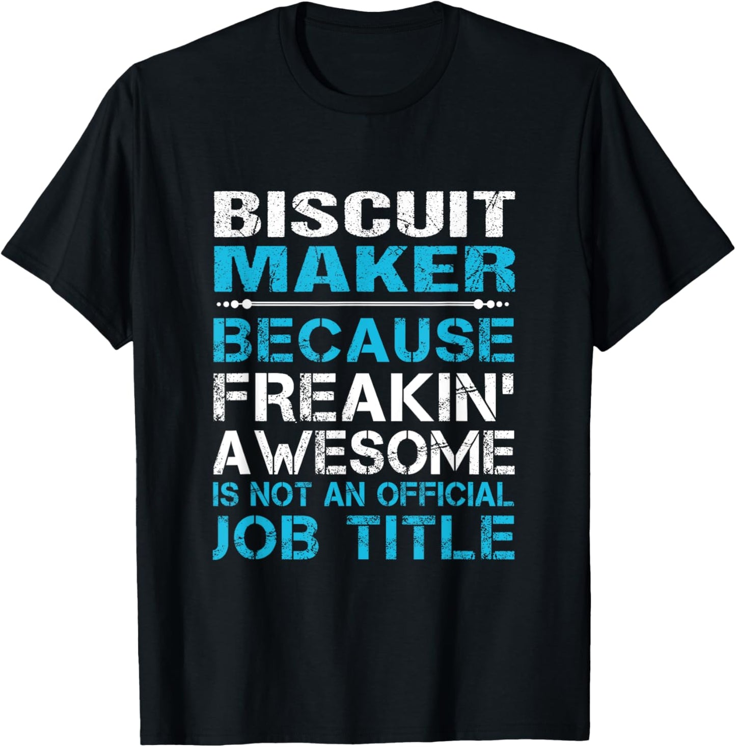 Biscuit Maker - Freaking Awesome T-Shirt - T-Shirt | Black