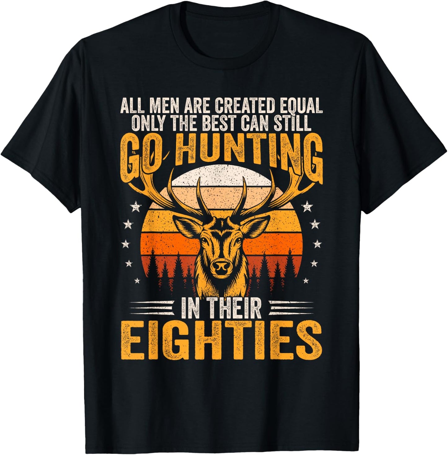 The Best Can Still Go Hunting In Their Eighties Funny Hunter T-Shirt - T-Shirt | Black