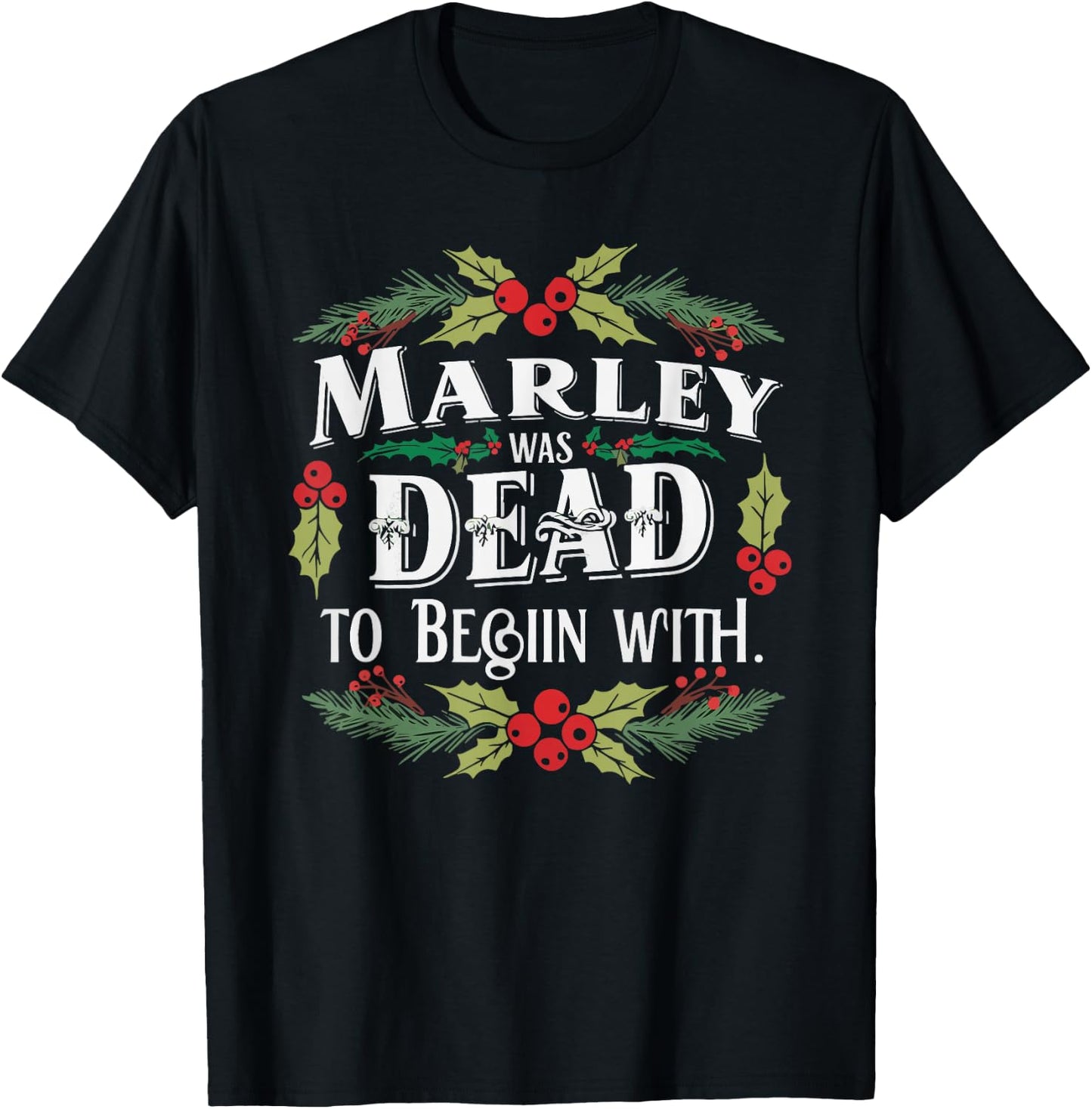 Marley Was Dead: To Begin With Funny Novelty Christmas T-Shirt - T-Shirt | Black