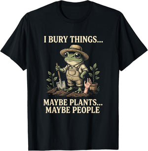 I Bury Things Maybe Plants Maybe People Frog Gardening Humor T-Shirt - T-Shirt | Black