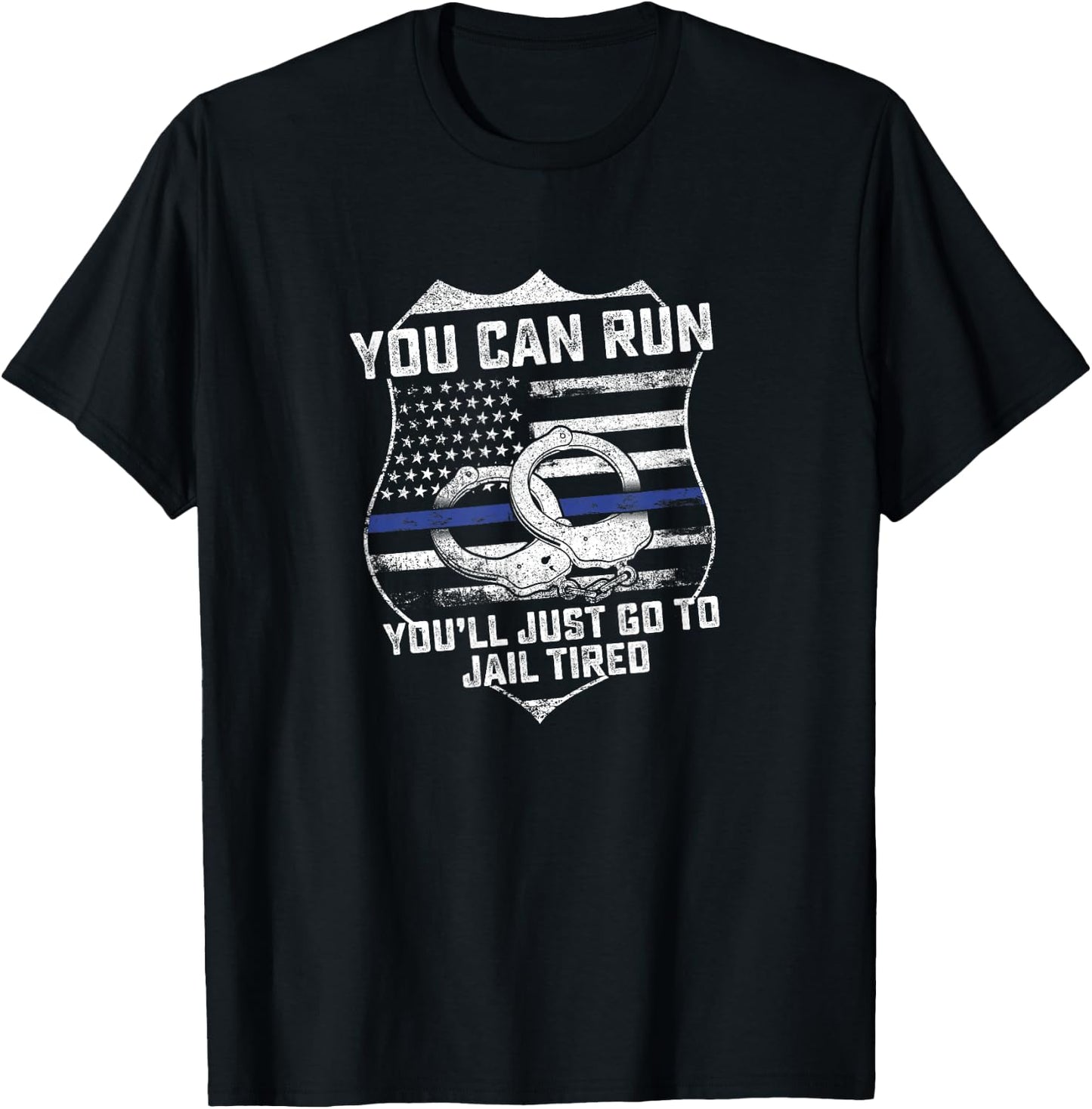 You Can Run You'll Go To Jail Tired Support Police Gift T-Shirt - T-Shirt | Black