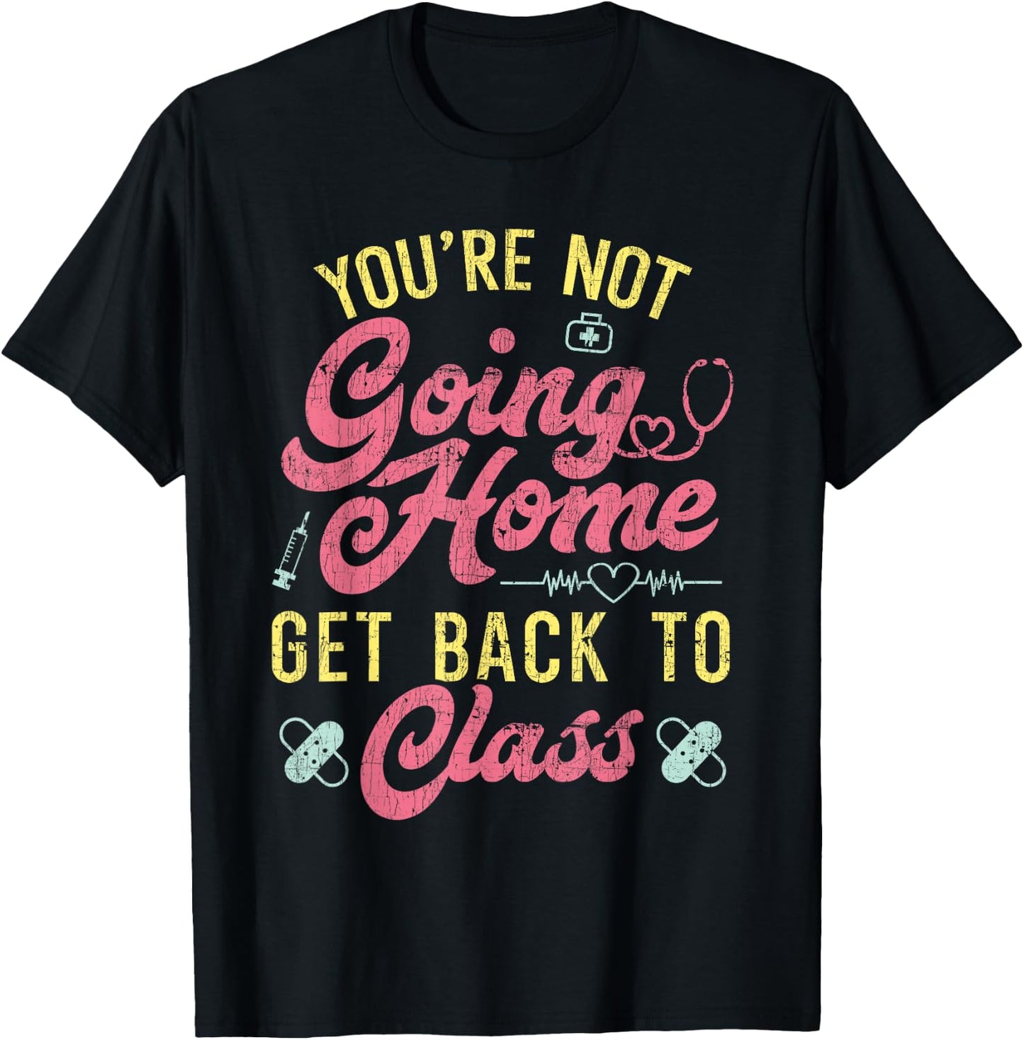 Back To School You're Not Going Home Funny School Nurse T-Shirt - T-Shirt | Black