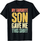 My Favorite Son Gave Me This Shirt Men Women Parents T-Shirt - T-Shirt | Black