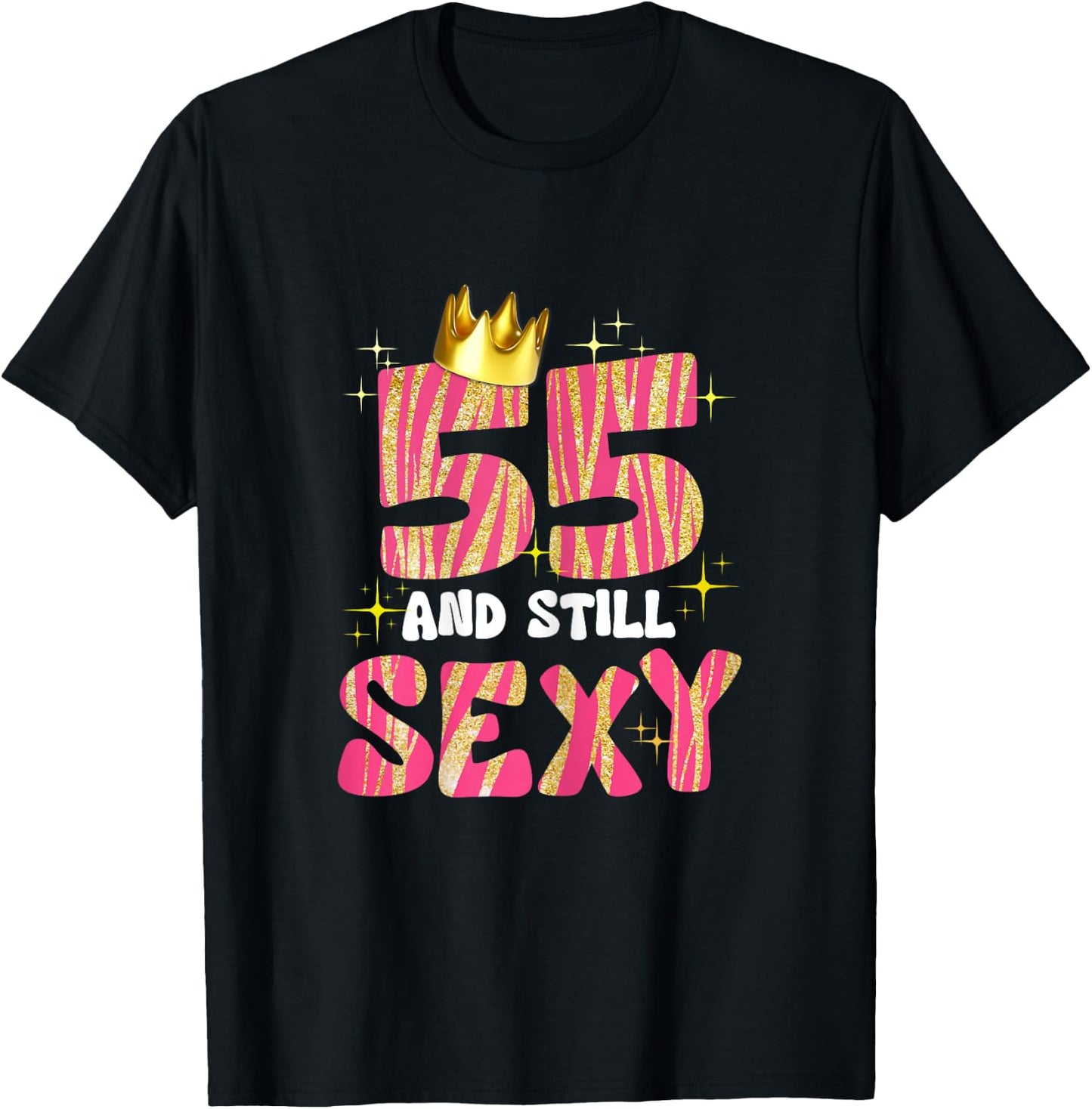 55 And Still Sexy 55 Year Old Gifts 55th Birthday Women T-Shirt - T-Shirt | Black