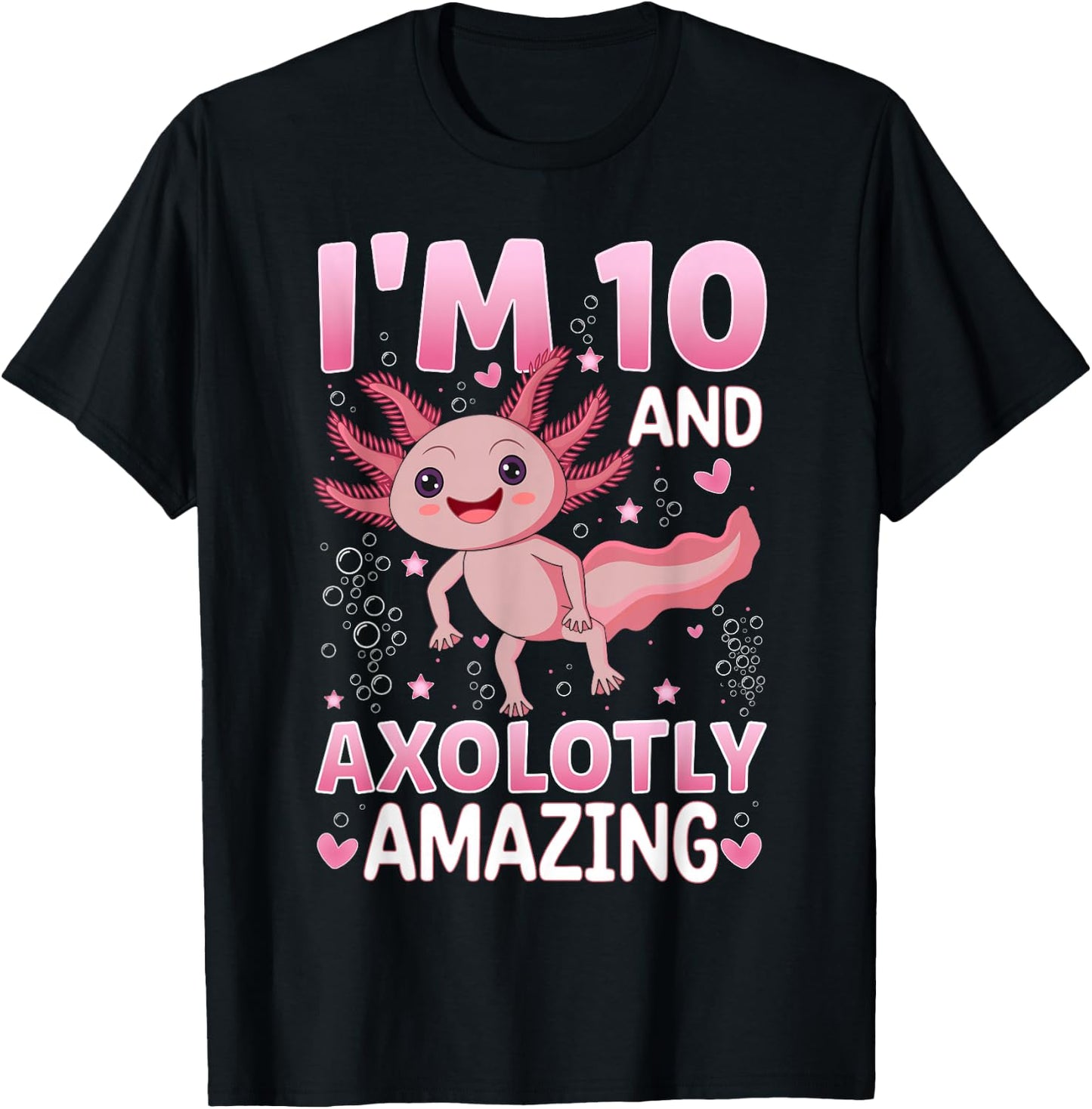 Axolotl 10th Birthday Party - I Am 10 and Axolotly Amazing T-Shirt - T-Shirt | Black