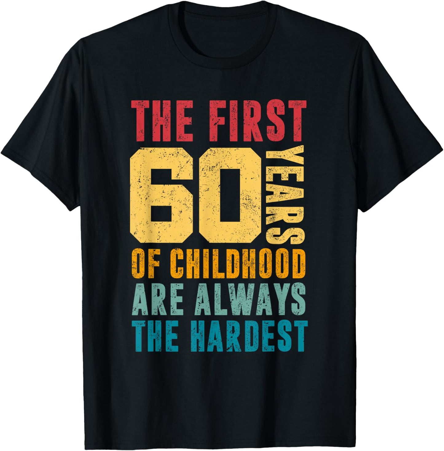 The First 60 Years Of Childhood Are Always The Hardest Funny T-Shirt - T-Shirt | Black