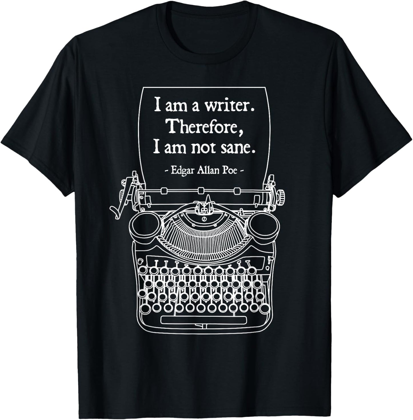 I Am A Writer Therefore I Am Not Sane Poe Author Quote T-Shirt - T-Shirt | Black