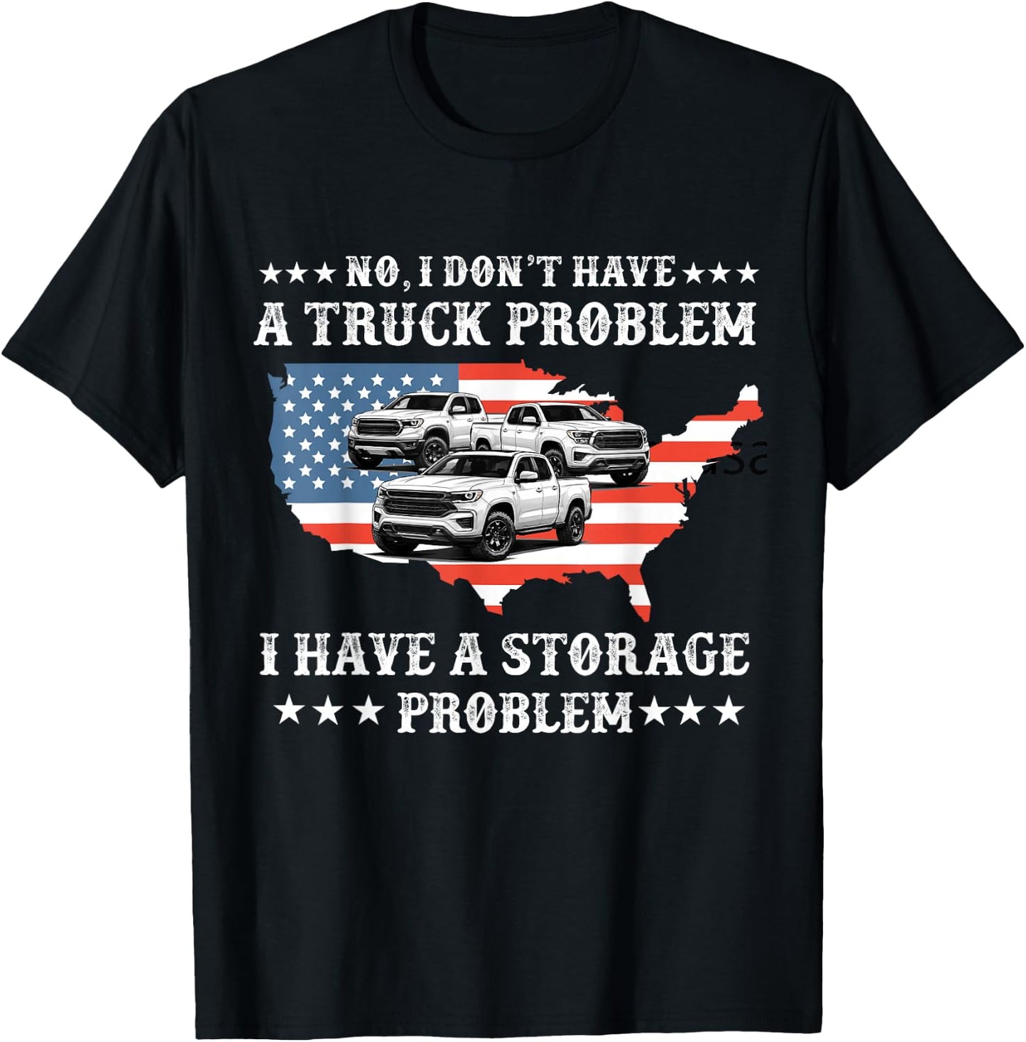 No I Don't Have a Pickup Truck Problem Have Storage Problem T-Shirt - T-Shirt | Black