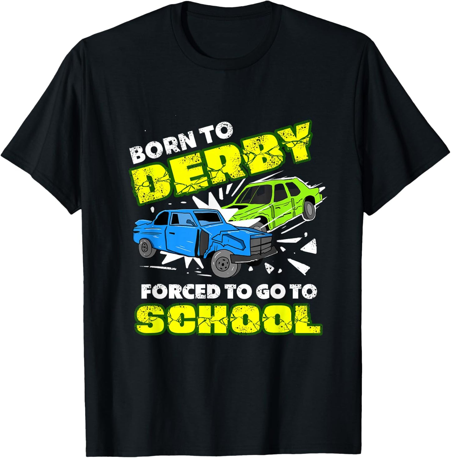 Born To Derby Forced To Go To School Demolition Derby T-Shirt - T-Shirt | Black
