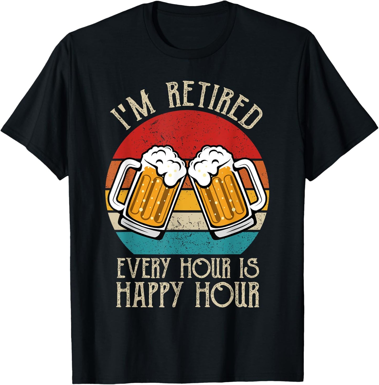 I'm Retired Every Hour Is Happy Hour beer retirement vintage T-Shirt - T-Shirt | Black