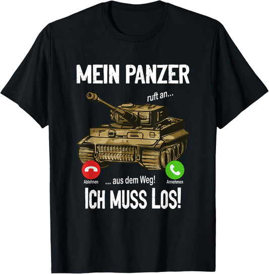 with German Text "Mein Panzer ruft an... aus dem Weg! Ich muss los!, black T-Shirt - T-Shirt | Black