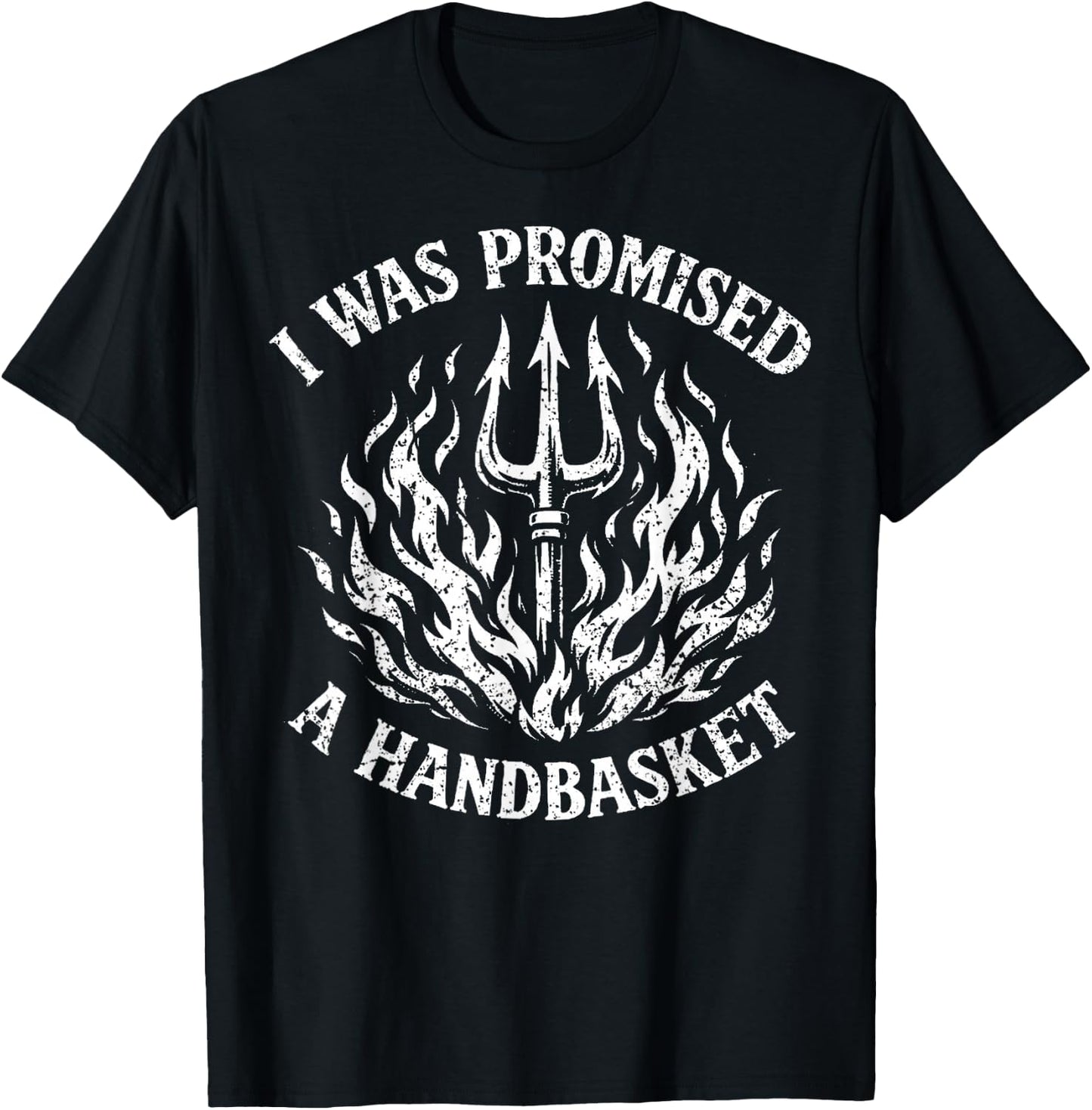 I was Promised A Handbasket Funny Pitchfork Flames T-Shirt - T-Shirt | Black