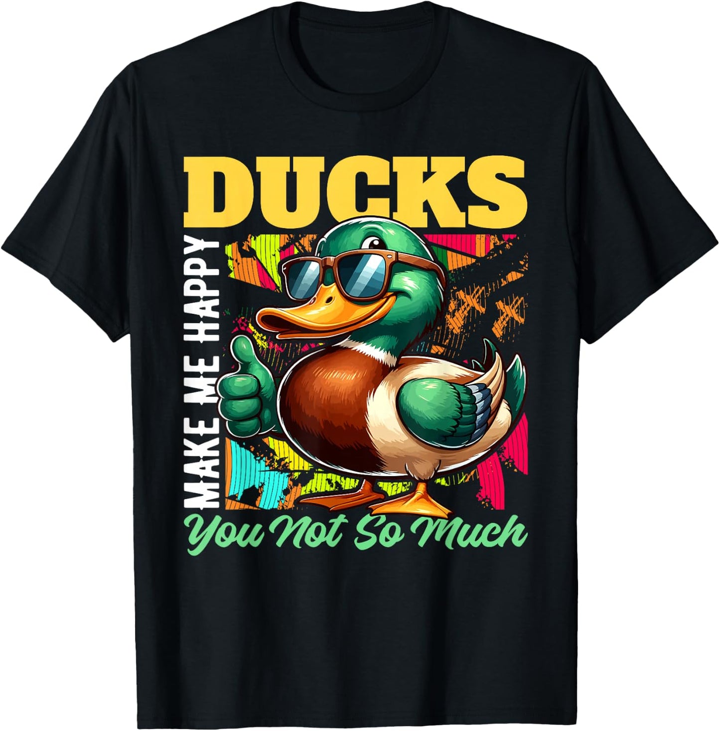 DUCKS Make Me Happy, You Not So Much DUCK T-Shirt - T-Shirt | Black