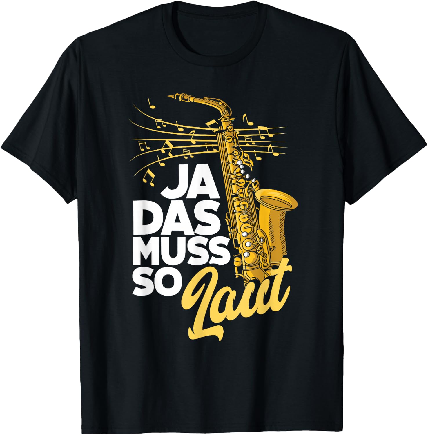 Saxophon Ja Das Muss So Laut Lustiges Saxophon T-Shirt - T-Shirt | Black