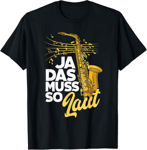 Saxophon Ja Das Muss So Laut Lustiges Saxophon T-Shirt - T-Shirt | Black