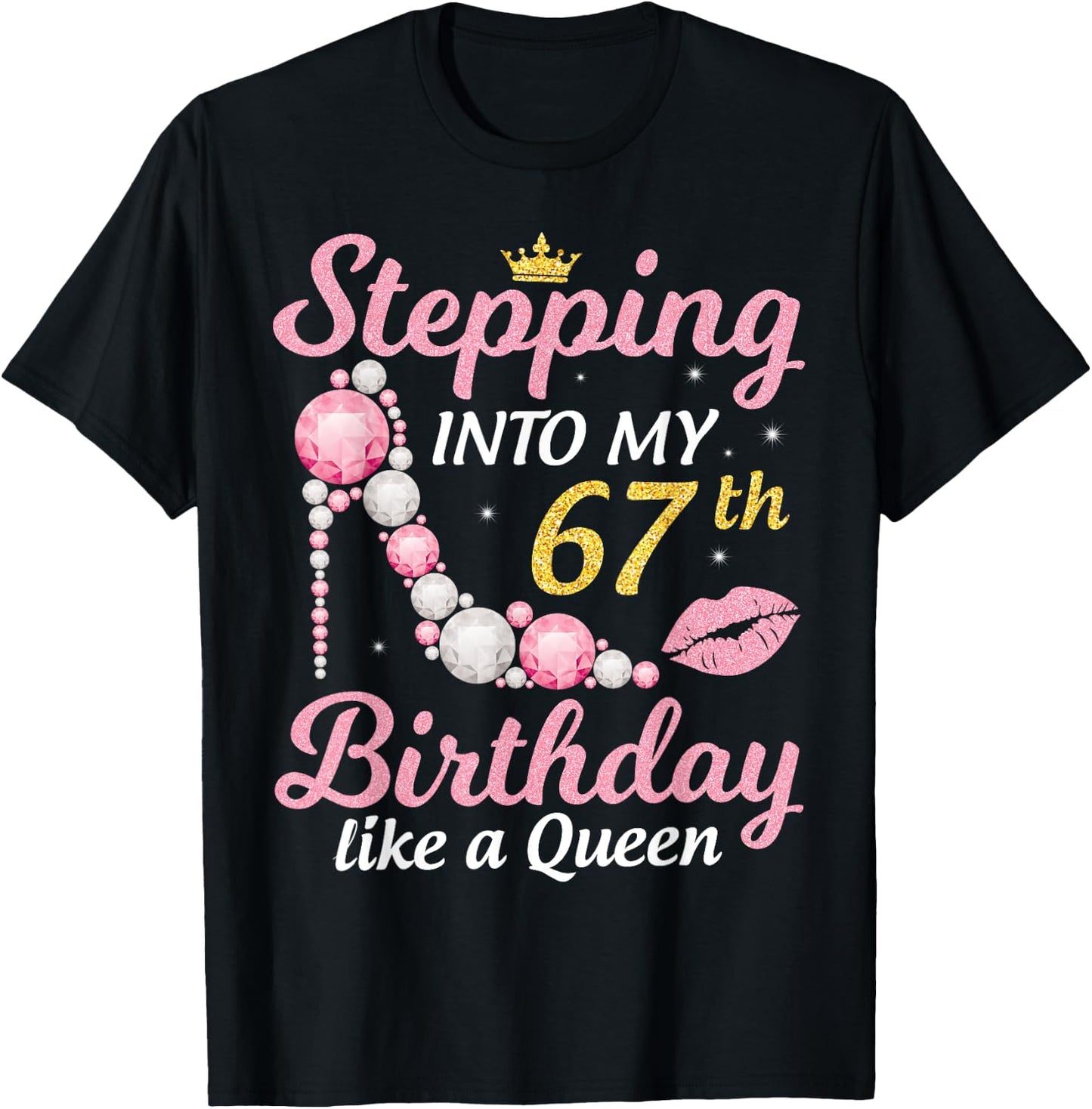 Stepping Into My 67th Birthday Like A Queen Happy To Me Mom T-Shirt - T-Shirt | Black