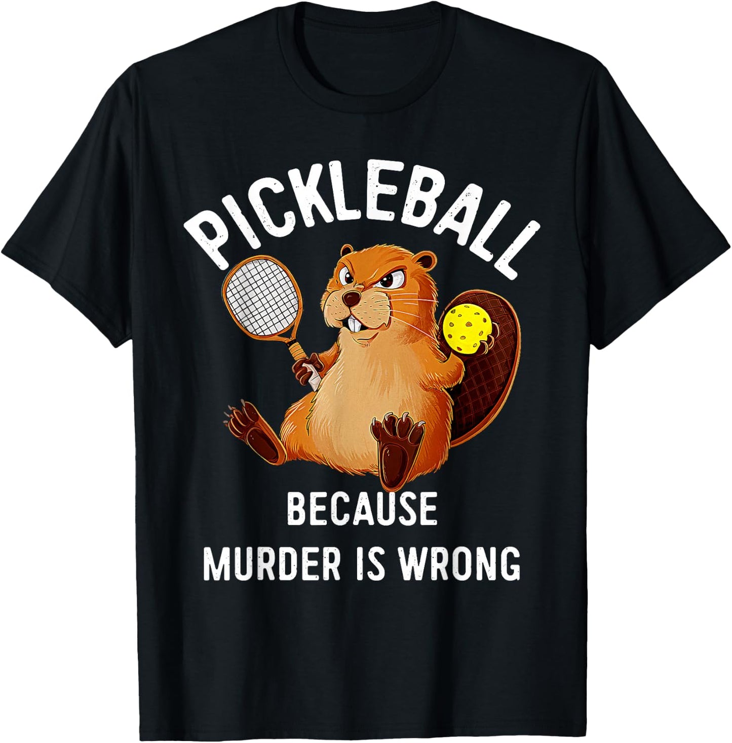 Pickleball Because Murder Is Wrong Beaver Plays Pickleball T-Shirt - T-Shirt | Black