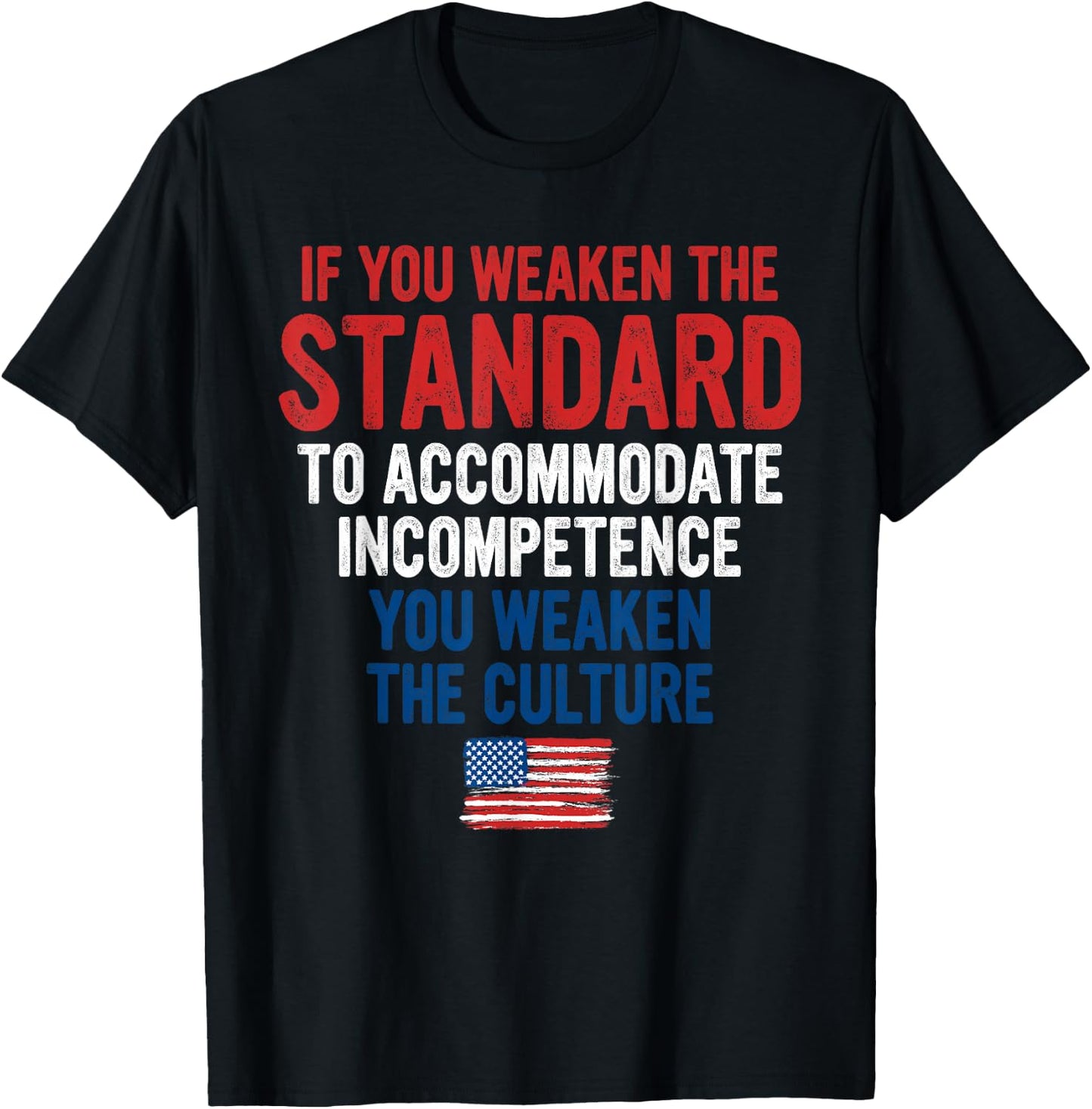 If You Weaken The Standard to Accommodate Incompetence T-Shirt - T-Shirt | Black