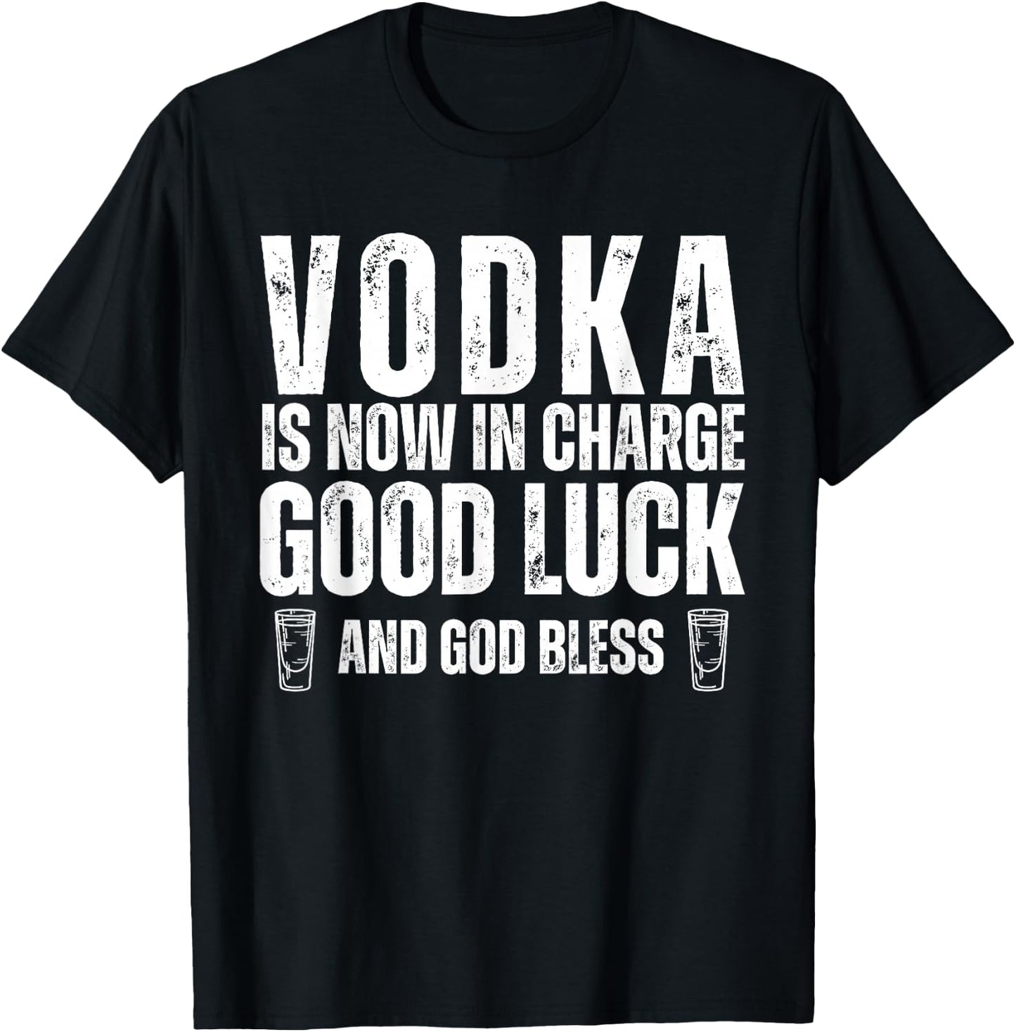 Vodka is Now in Charge Good Luck and God Bless Funny Party T-Shirt - T-Shirt | Black