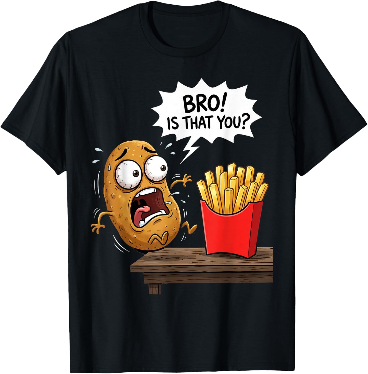 French Fries is that You Bro Potato Funny French Fry T-Shirt - T-Shirt | Black