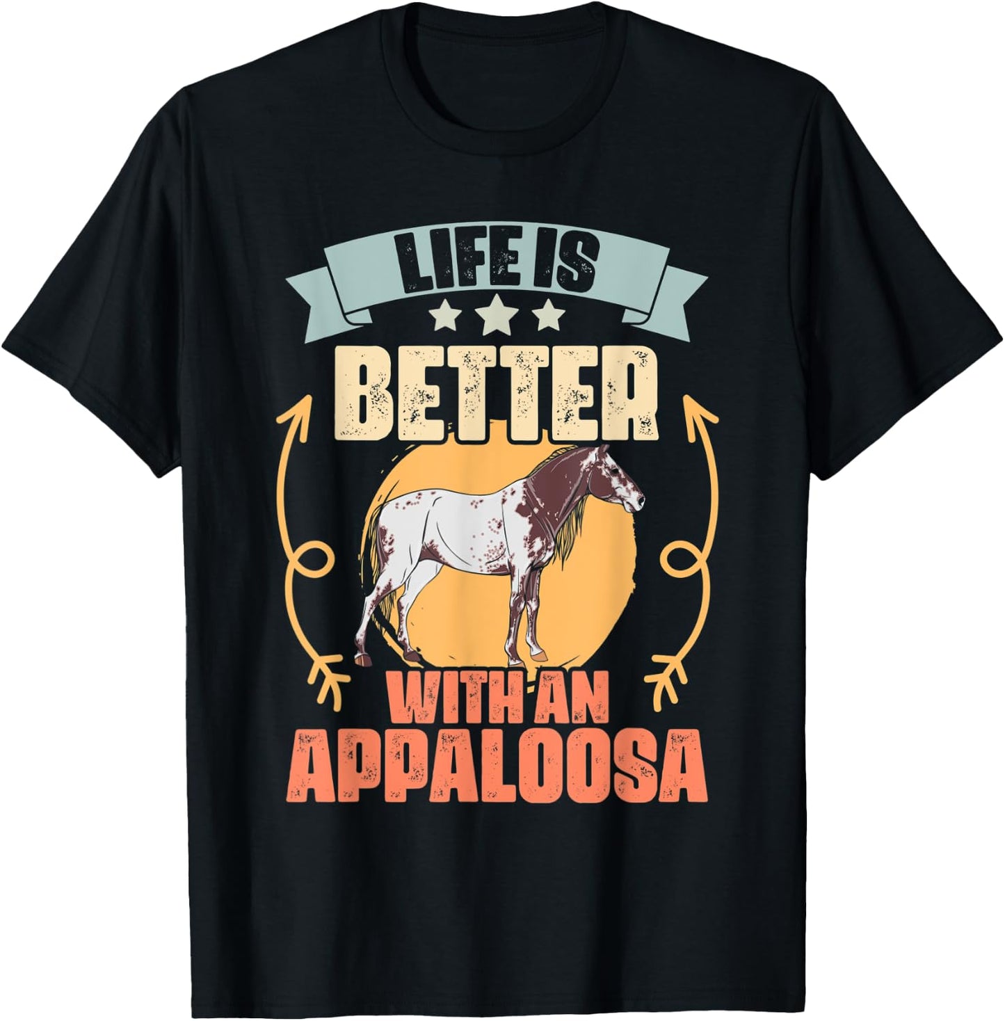 Life Is Better With Funny Appaloosa Horses Appaloosa Owners T-Shirt - T-Shirt | Black