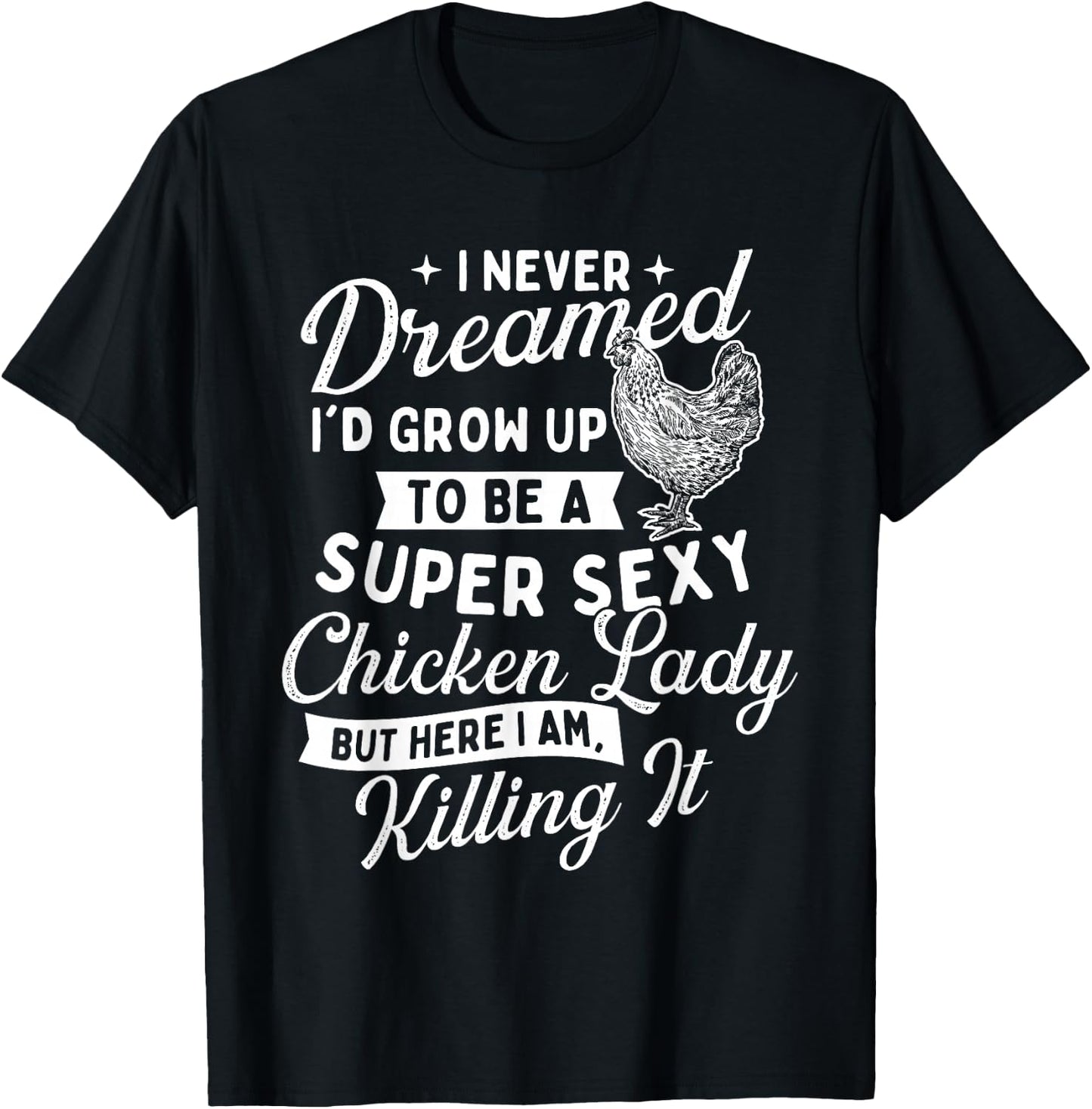 I Never Dreamed I'd Grow Up - Chicken Lover Farming T-Shirt - T-Shirt | Black