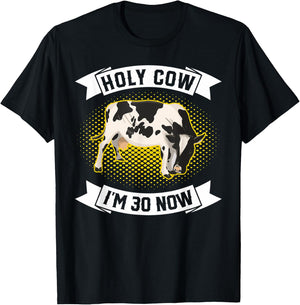 Holy Cow I'm 30 Now - Funny 30th Birthday Sarcastic sayings T-Shirt - T-Shirt | Black