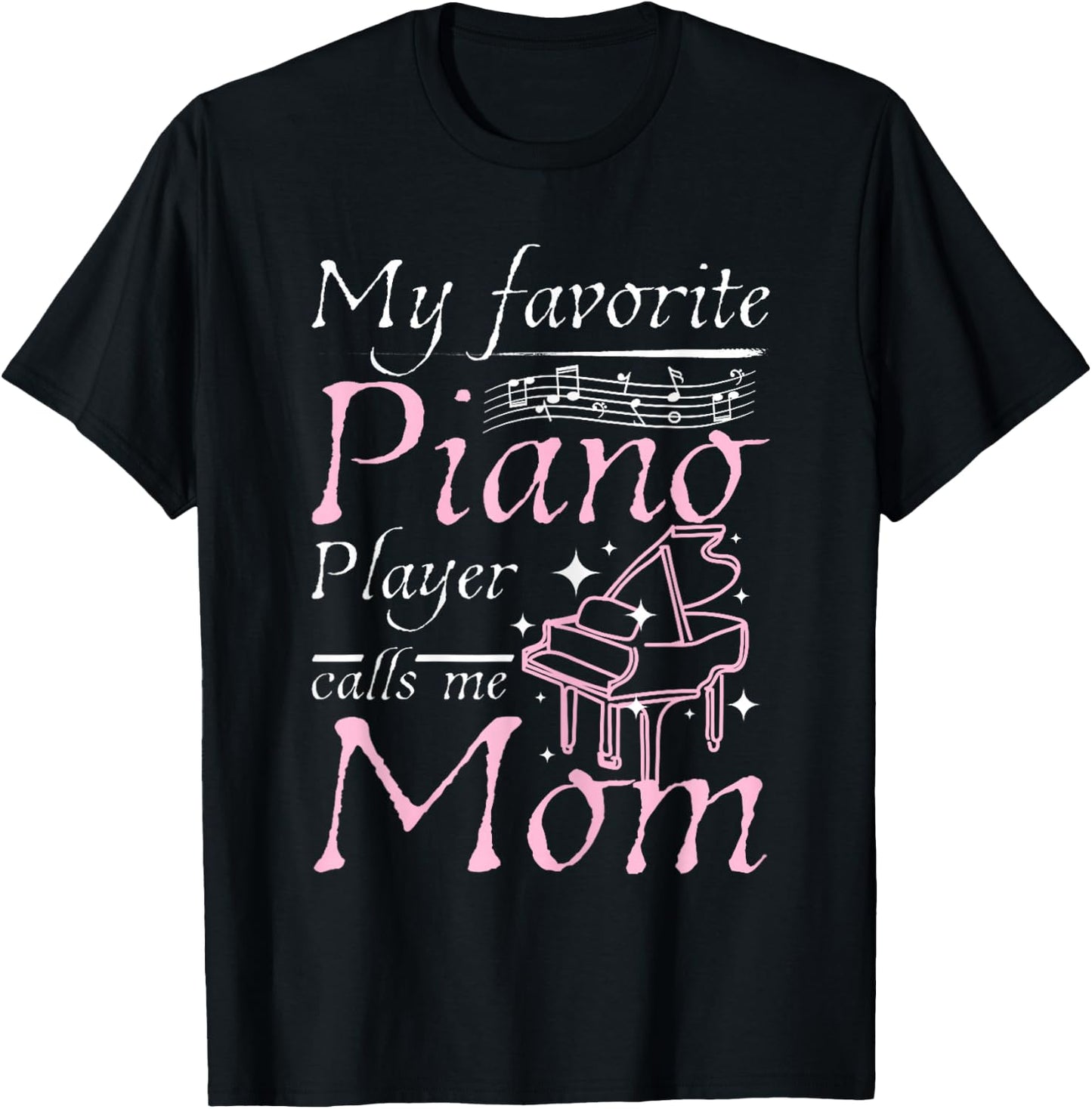 My Favorite Piano Player Calls Me Mom Mother's Day Men Women T-Shirt - T-Shirt | Black