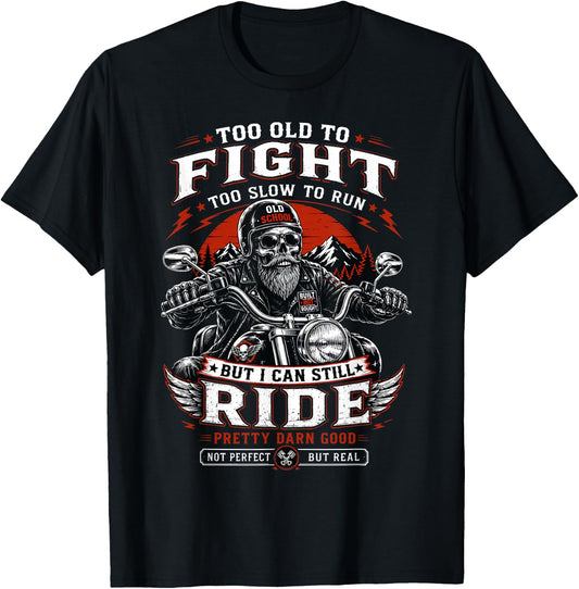 Too Old to Fight Too Slow to Run But I Can Still Ride Biker T-Shirt - T-Shirt | Black