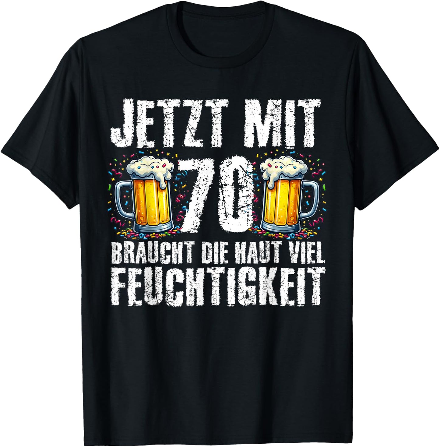 with German Text "Jetzt Mit 70 Braucht Die Haut Feuchtigkeits" Birthday Beer, black T-Shirt - T-Shirt | Black