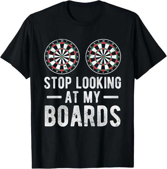 Stop Looking At My Boards Dart Player Dartboard Funny Darts T-Shirt - T-Shirt | Black