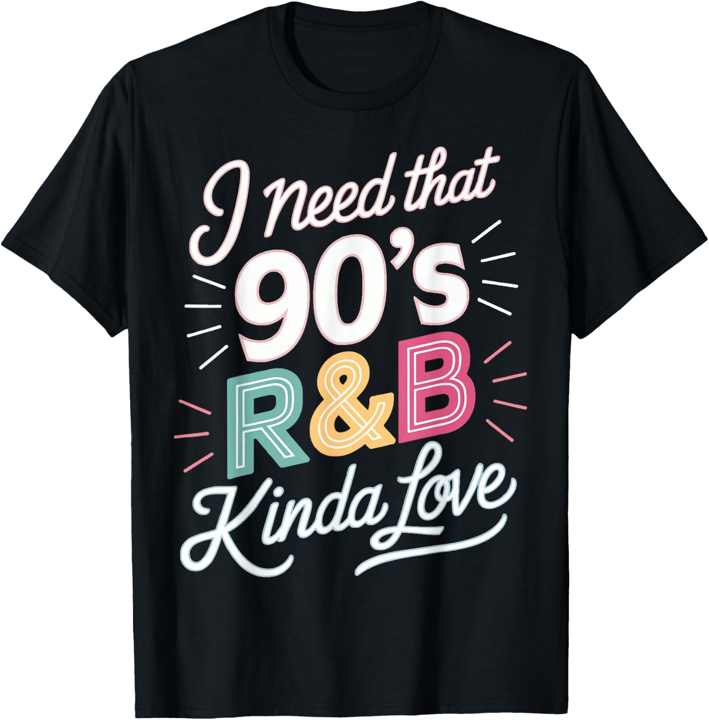 I Need That 90's R&B Kinda Love T-Shirt - T-Shirt | Black