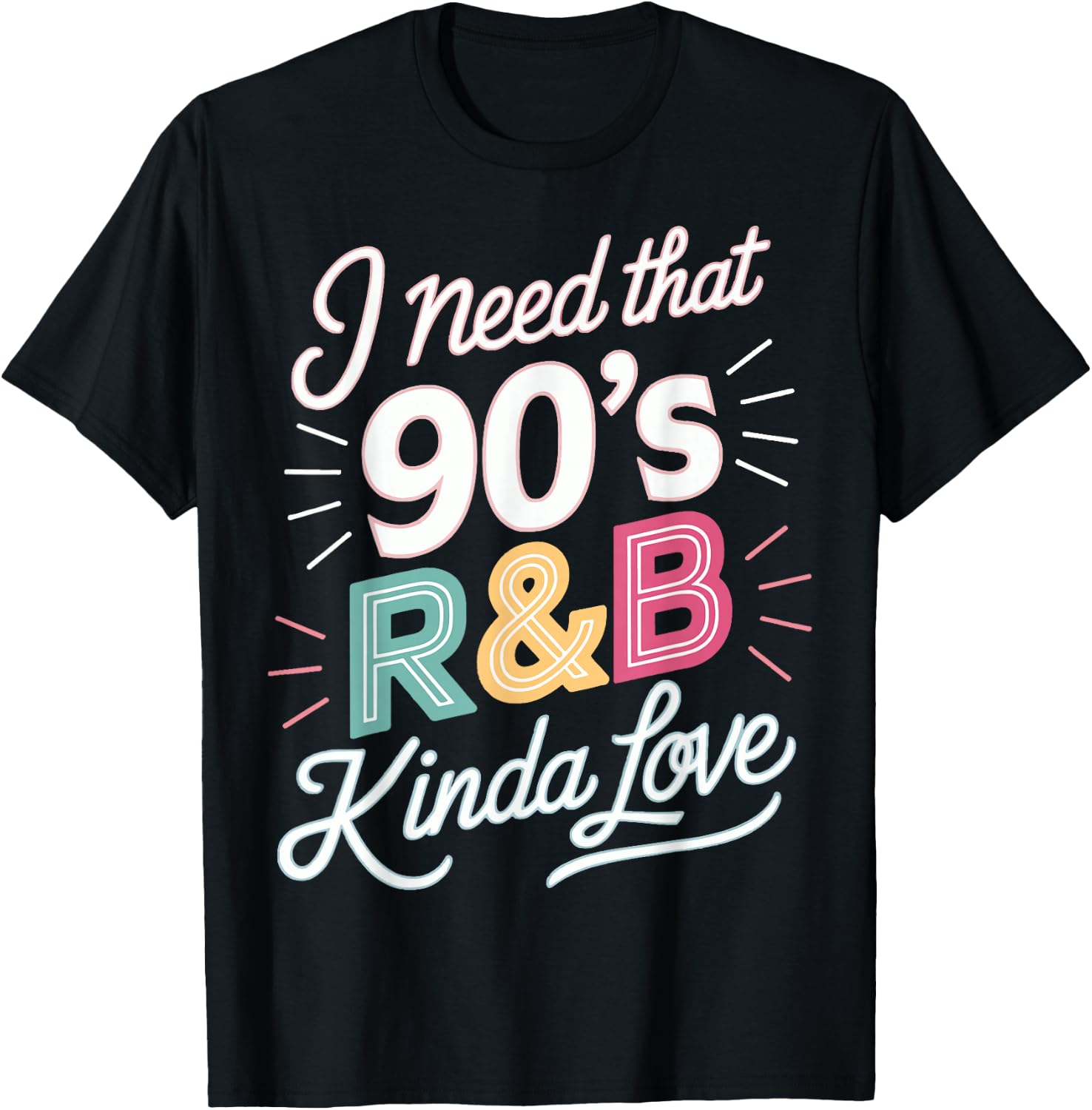 I Need That 90's R&B Kinda Love T-Shirt - T-Shirt | Black