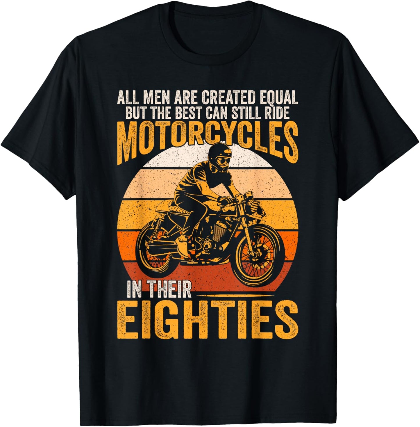 The Best Can Ride Motorcycles In Their Eighties Funny Biker T-Shirt - T-Shirt | Black