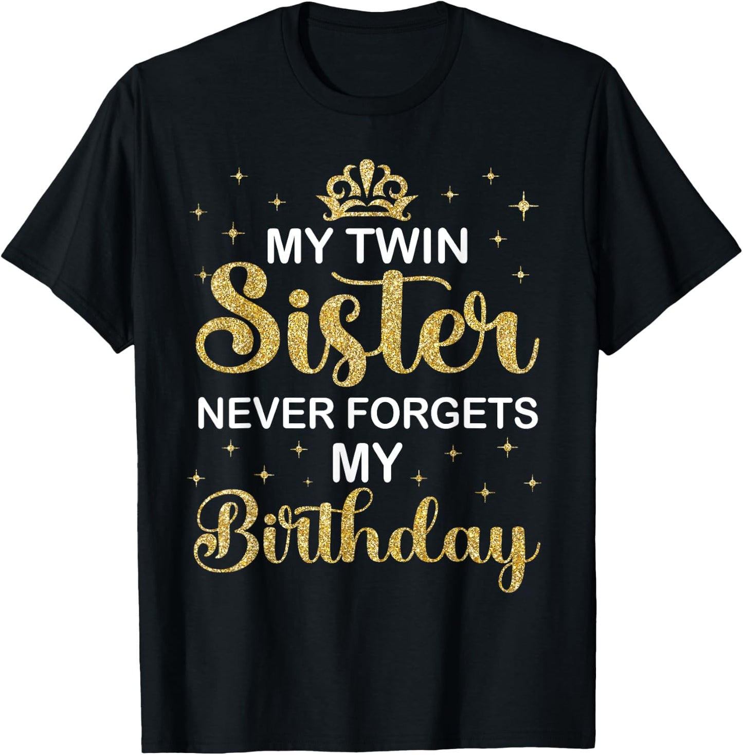 My Twin Sister Never Forgets My Birthday Funny Twin Party T-Shirt - T-Shirt | Black