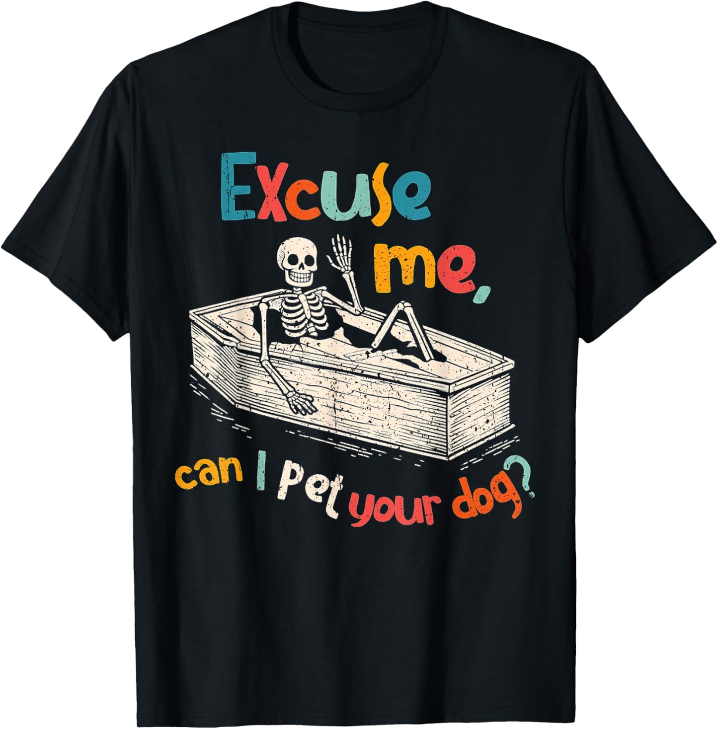 Funny Skeleton Coffin Excuse Me Can I Pet Your Dog Sarcasm T-Shirt - T-Shirt | Black