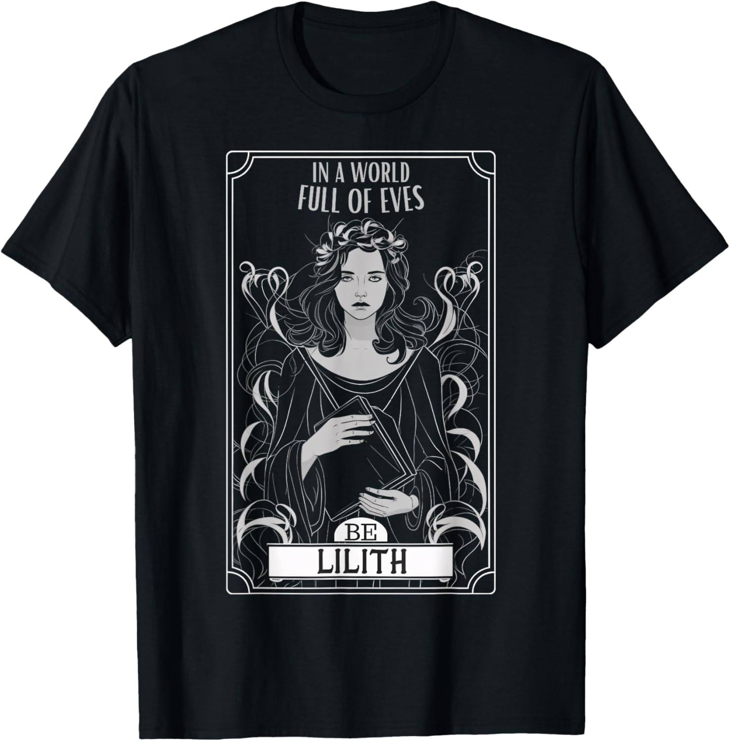 Lilith, in a world full of Eves, be a lilith , Black, S T-Shirt - T-Shirt | Black