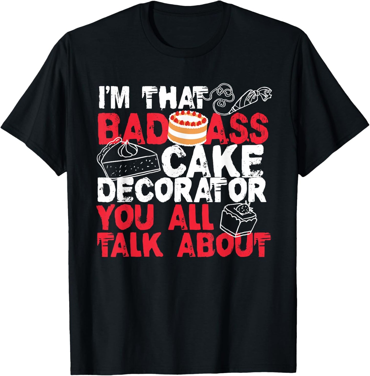 I'm That Badass Cake Decorator Baker T-Shirt - T-Shirt | Black