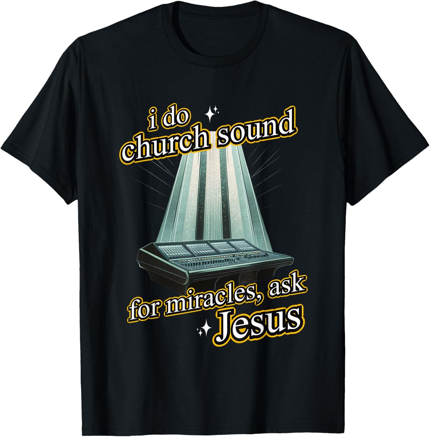 I Do Church Sound For Miracles Ask Jesus Audio Tech Meme T-Shirt - T-Shirt | Black