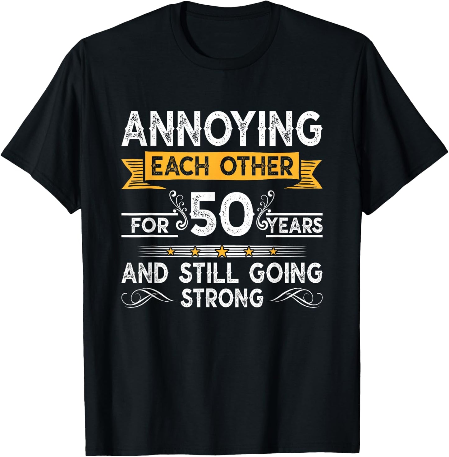Annoying Each Other For 50th Years 50 Wedding Anniversary T-Shirt - T-Shirt | Black