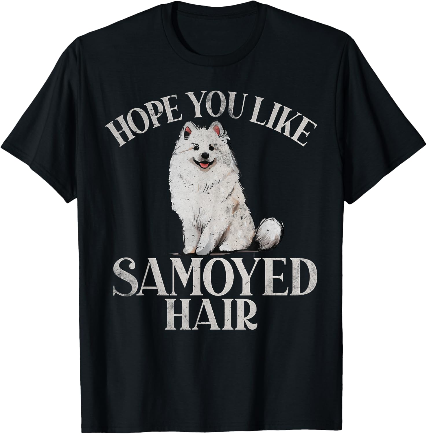 Hope you like Samoyed Hair Samoyed T-Shirt - T-Shirt | Black