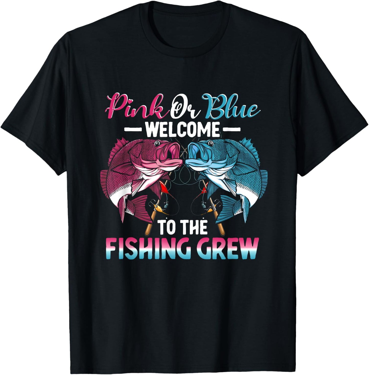 Gender Reveal Pink Or Blue Welcome To The Fishing Crew T-Shirt - T-Shirt | Black