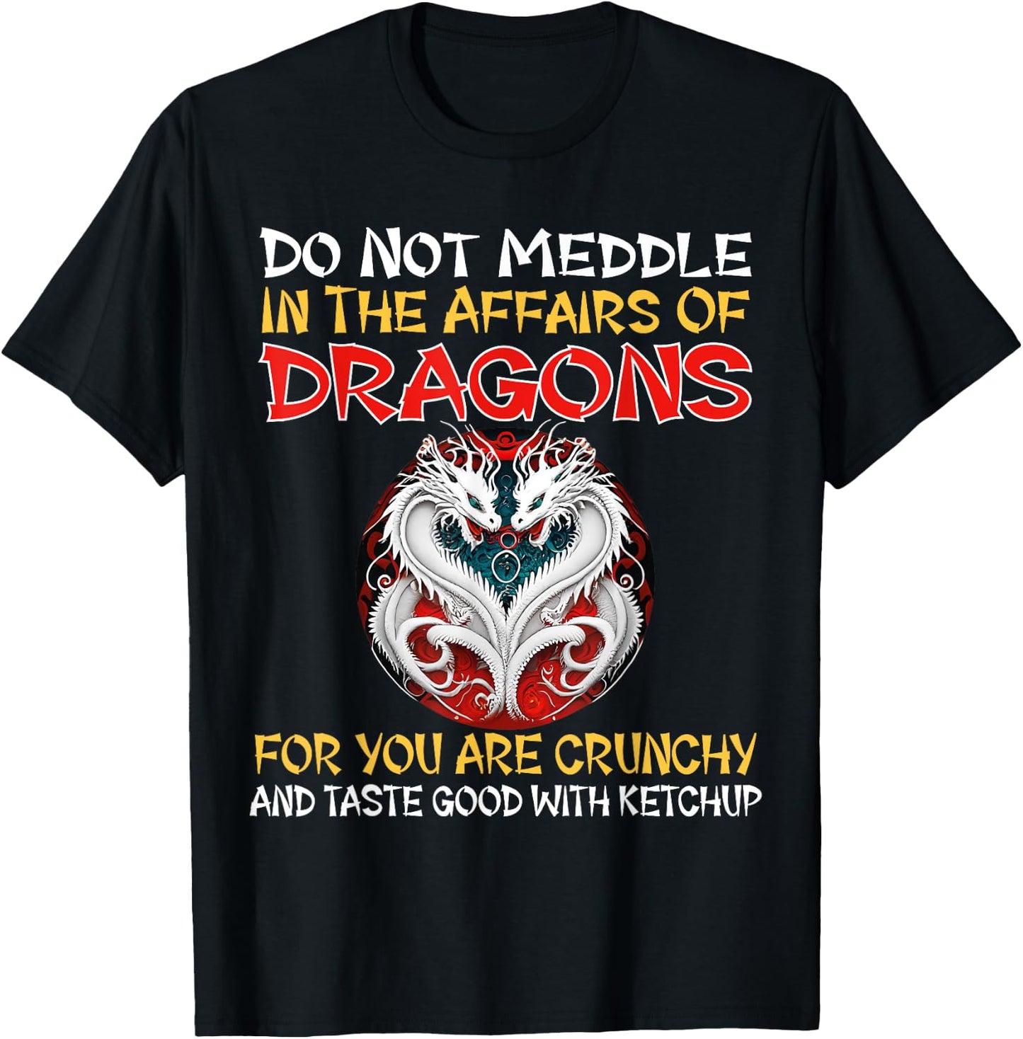 Do Not Meddle In The Affairs Of Dragons For You Are Crunchy T-Shirt - T-Shirt | Black